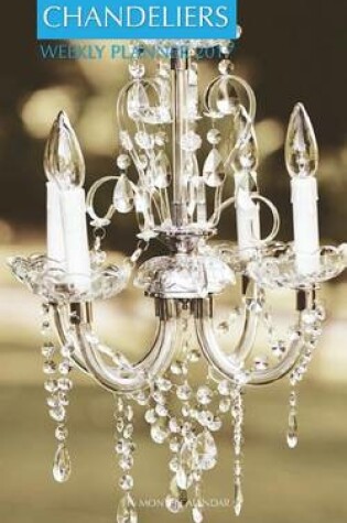 Cover of Chandeliers Weekly Planner 2017