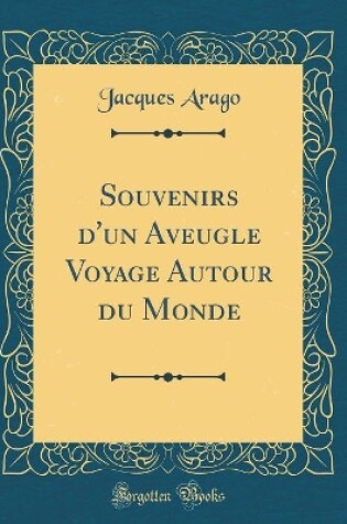 Cover of Souvenirs d'Un Aveugle Voyage Autour Du Monde (Classic Reprint)