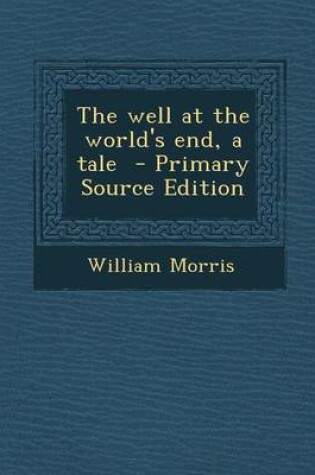 Cover of The Well at the World's End, a Tale - Primary Source Edition