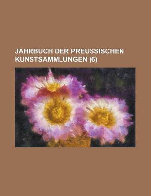 Book cover for Jahrbuch Der Preussischen Kunstsammlungen (6 )