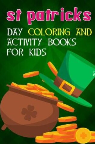 Cover of St Patricks Day Coloring And Activity Books For Kids