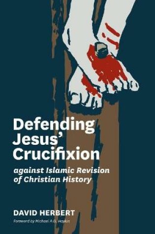 Cover of Defending Jesus' Crucifixion against Islamic Revision of Christian History