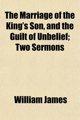 Book cover for The Marriage of the King's Son, and the Guilt of Unbelief; Two Sermons