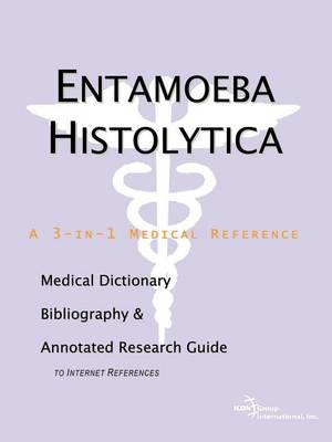 Book cover for Entamoeba Histolytica: A Medical Dictionary, Bibliography, and Annotated Research Guide to Internet References