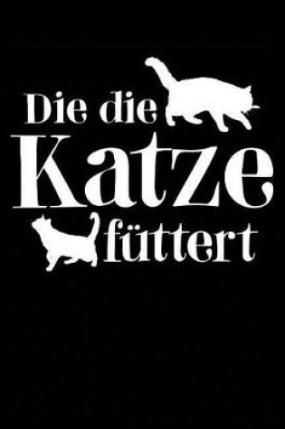 Cover of Die Die Katze Futtert