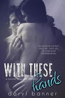 Book cover for With These Hands (a College Obsession Romance)