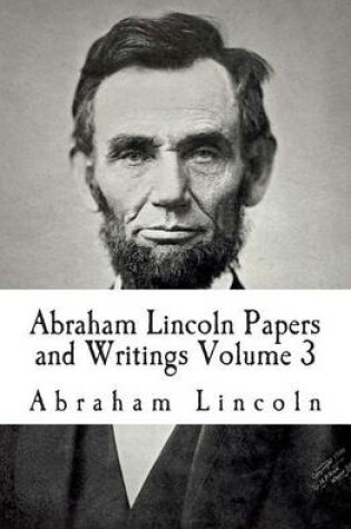Cover of Abraham Lincoln Papers and Writings Volume 3