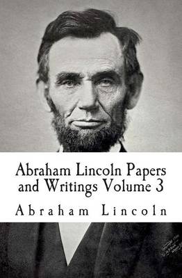 Book cover for Abraham Lincoln Papers and Writings Volume 3