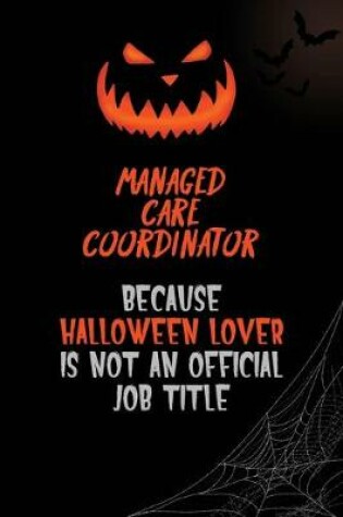 Cover of Managed Care Coordinator Because Halloween Lover Is Not An Official Job Title