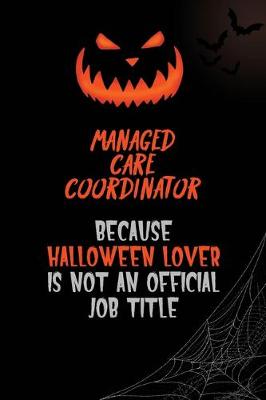 Book cover for Managed Care Coordinator Because Halloween Lover Is Not An Official Job Title