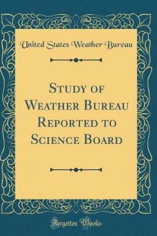 Cover of Study of Weather Bureau Reported to Science Board (Classic Reprint)