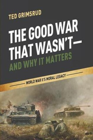 Cover of The Good War That Wasn't-and Why It Matters