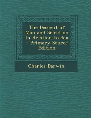 Book cover for The Descent of Man and Selection in Relation to Sex - Primary Source Edition