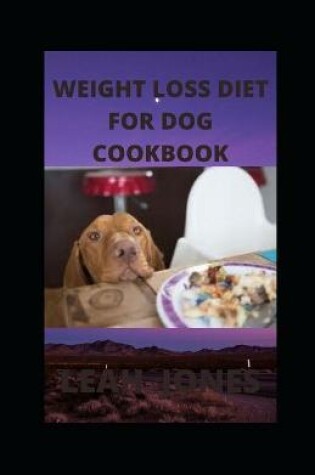 Cover of Weight Loss Diet for Dog Cookbook