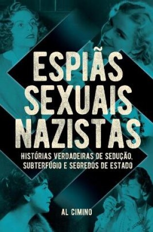 Cover of Espias Sexuais Nazistas - Historias Verdadeiras De Seducao, Subterfugio E Segredos De Estado