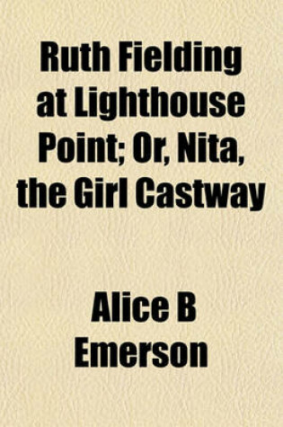 Cover of Ruth Fielding at Lighthouse Point; Or, Nita, the Girl Castway