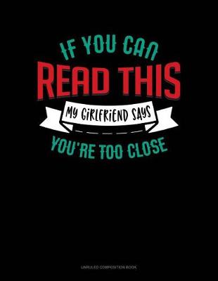 Cover of If You Can Read This My Girlfriend Says You're Too Close