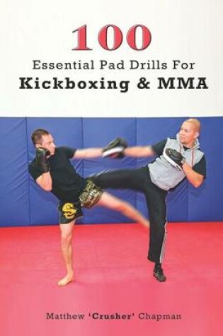 Cover of 100 Essential Pad Drills for Kickboxing & MMA