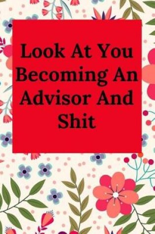 Cover of Look At You Becoming An Advisor And Shit