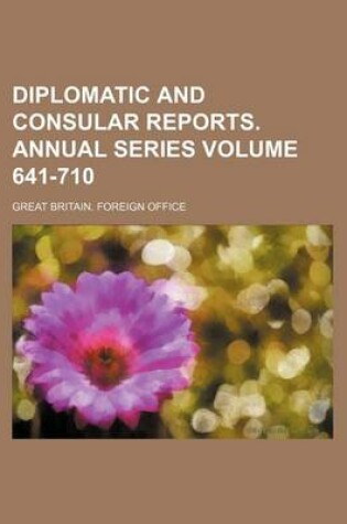 Cover of Diplomatic and Consular Reports. Annual Series Volume 641-710