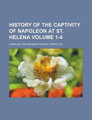 Book cover for History of the Captivity of Napoleon at St. Helena Volume 1-4