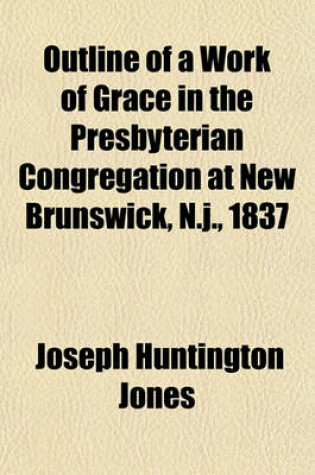 Cover of Outline of a Work of Grace in the Presbyterian Congregation at New Brunswick, N.J., 1837