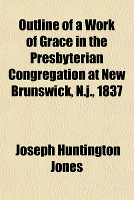 Book cover for Outline of a Work of Grace in the Presbyterian Congregation at New Brunswick, N.J., 1837