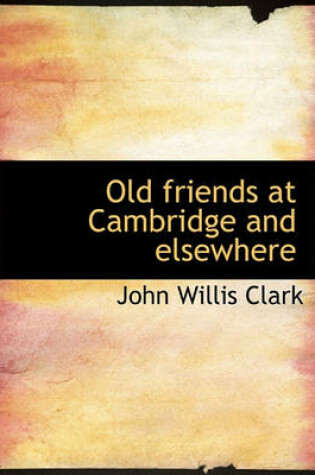 Cover of Old Friends at Cambridge and Elsewhere