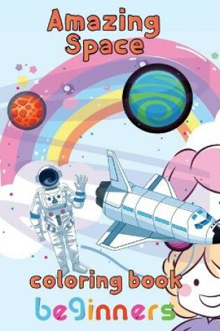 Cover of Amazing Space Coloring Book Beginners