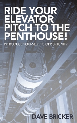 Book cover for Ride Your Elevator Pitch to the Penthouse