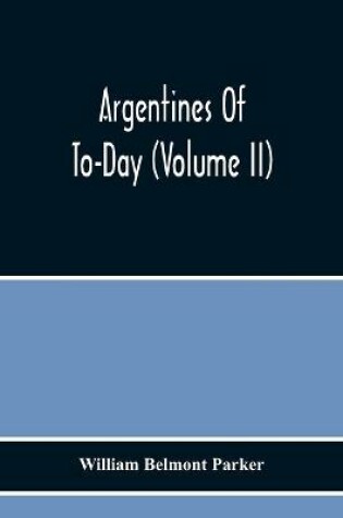 Cover of Argentines Of To-Day (Volume Ii)