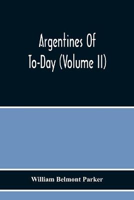 Book cover for Argentines Of To-Day (Volume Ii)