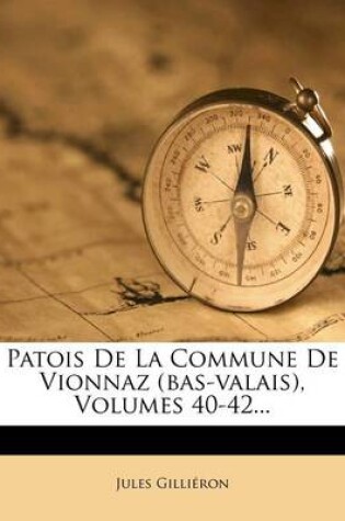 Cover of Patois De La Commune De Vionnaz (bas-valais), Volumes 40-42...