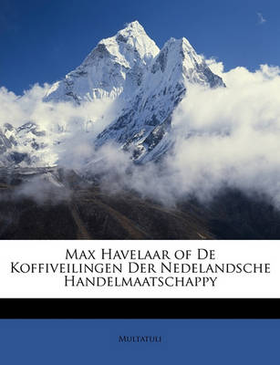 Book cover for Max Havelaar of de Koffiveilingen Der Nedelandsche Handelmaatschappy