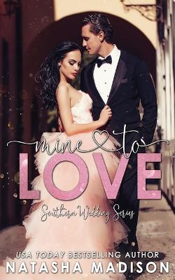 Book cover for Mine To Love (Southern Wedding Book 4)