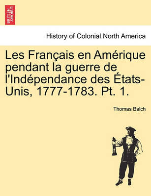 Book cover for Les Fran Ais En Am Rique Pendant La Guerre de L'Ind Pendance Des Tats-Unis, 1777-1783. PT. 1.