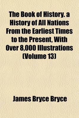 Book cover for The Book of History. a History of All Nations from the Earliest Times to the Present, with Over 8,000 Illustrations (Volume 13)