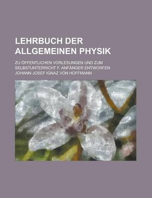 Book cover for Lehrbuch Der Allgemeinen Physik; Zu Offentlichen Vorlesungen Und Zum Selbstunterricht F. Anfanger Entworfen