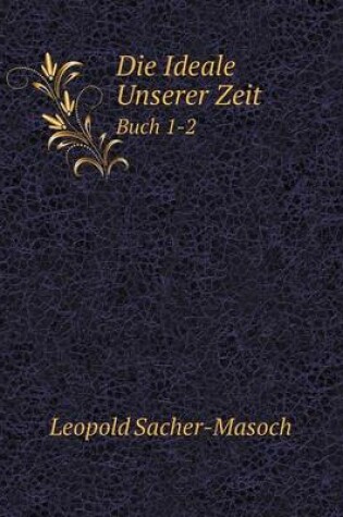 Cover of Die Ideale Unserer Zeit Buch 1-2