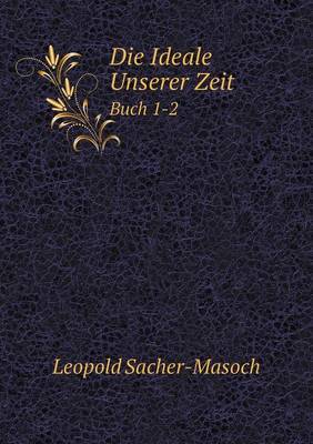 Book cover for Die Ideale Unserer Zeit Buch 1-2