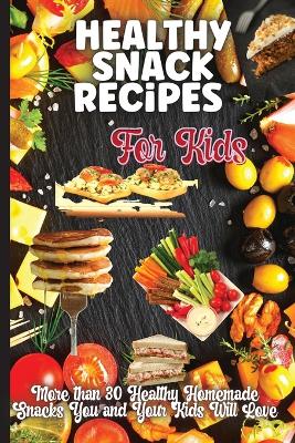 Book cover for Healthy Snack Recipes For Kids