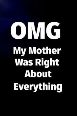 Cover of OMG My Mother Was Right About Everything