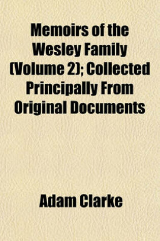 Cover of Memoirs of the Wesley Family (Volume 2); Collected Principally from Original Documents