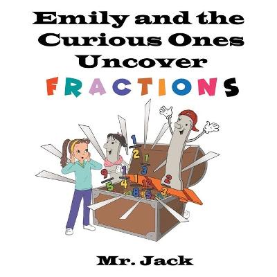 Cover of Emily and the Curious Ones Uncover Fractions