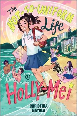 Book cover for The Not-So-Uniform Life of Holly-Mei