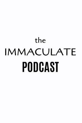 Book cover for The immaculate podcast