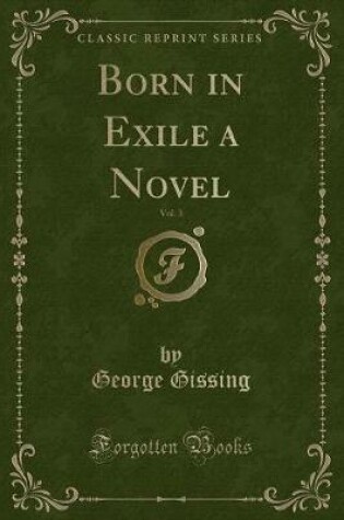 Cover of Born in Exile a Novel, Vol. 3 (Classic Reprint)