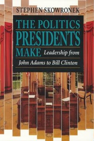 Cover of The Politics Presidents Make