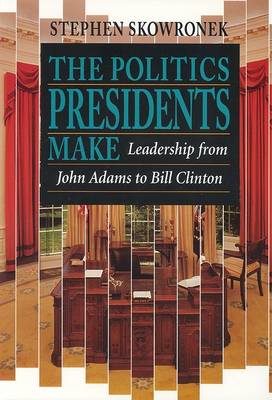 Book cover for The Politics Presidents Make