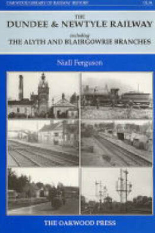 Cover of Dundee and Newtyle Railway Including the Alyth and Blairgowrie Branches